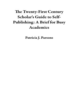 cover image of The Twenty-First Century Scholar's Guide to Self-Publishing